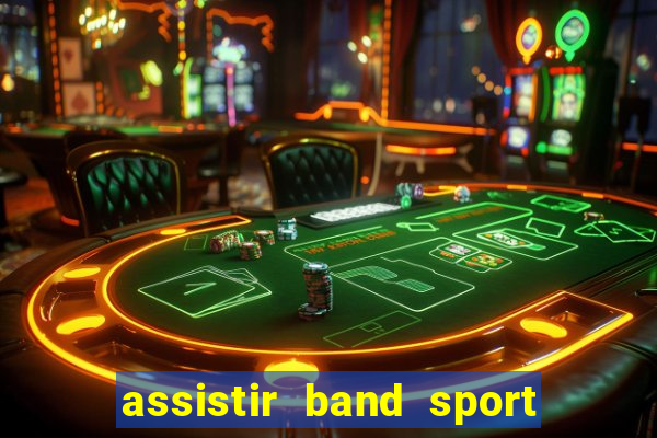 assistir band sport ao vivo
